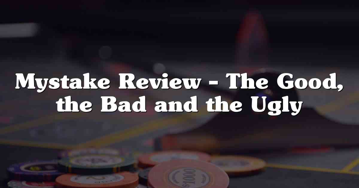Mystake Review – The Good, the Bad and the Ugly