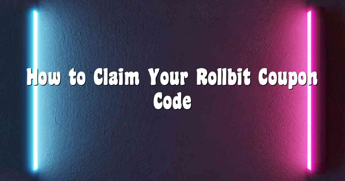 How to Claim Your Rollbit Coupon Code
