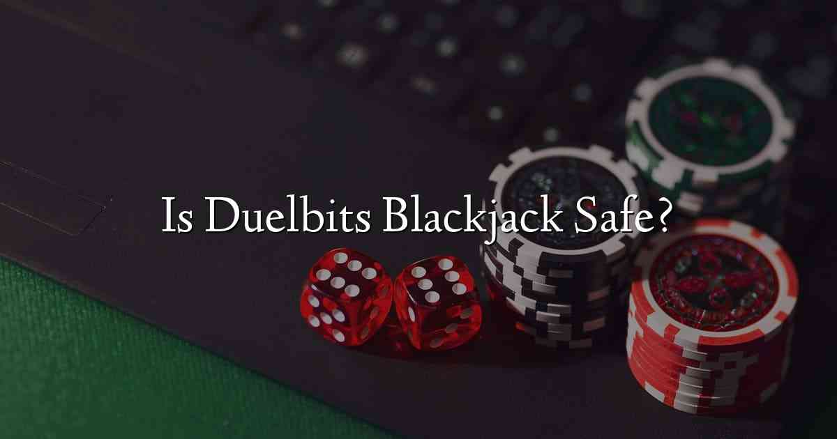 Is Duelbits Blackjack Safe?