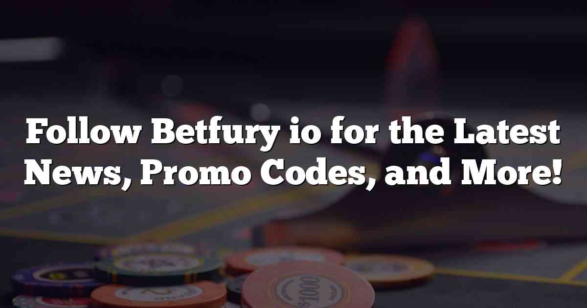 Follow Betfury io for the Latest News, Promo Codes, and More!