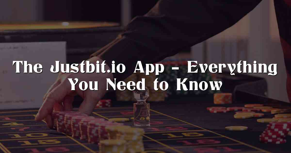 The Justbit.io App – Everything You Need to Know