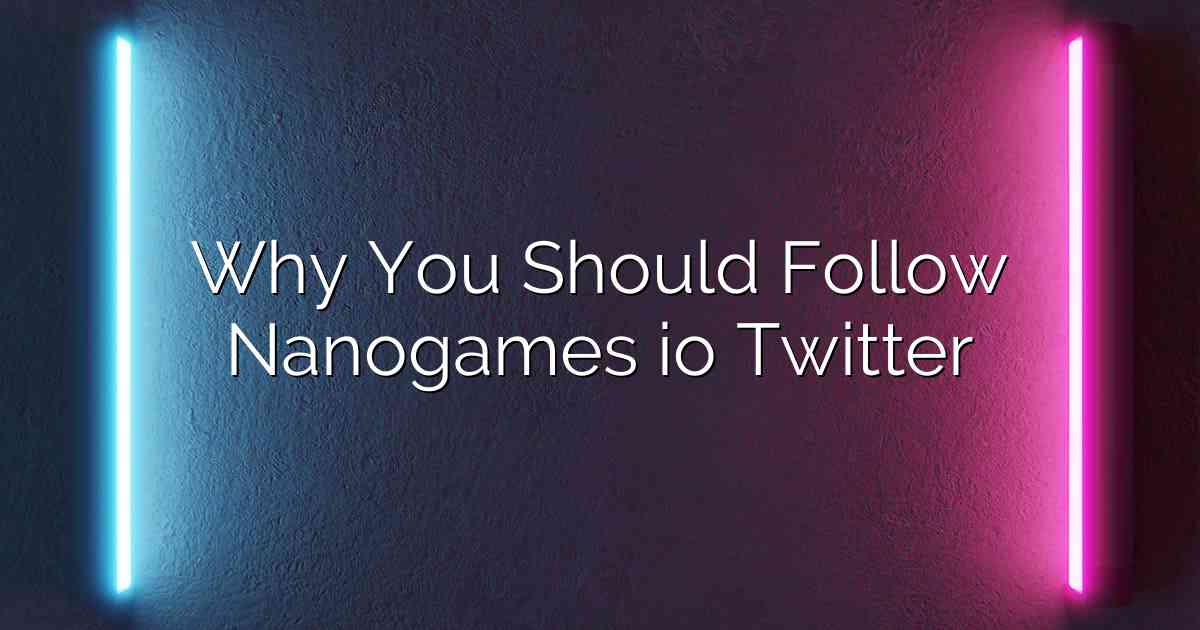 Why You Should Follow Nanogames io Twitter