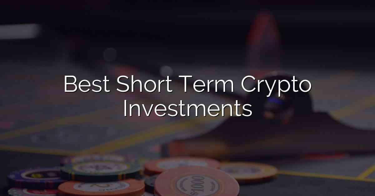 Best Short Term Crypto Investments