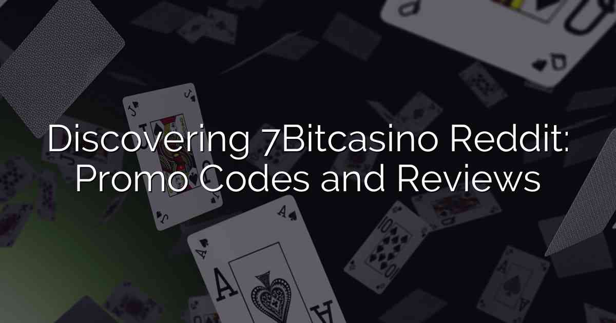 Discovering 7Bitcasino Reddit: Promo Codes and Reviews