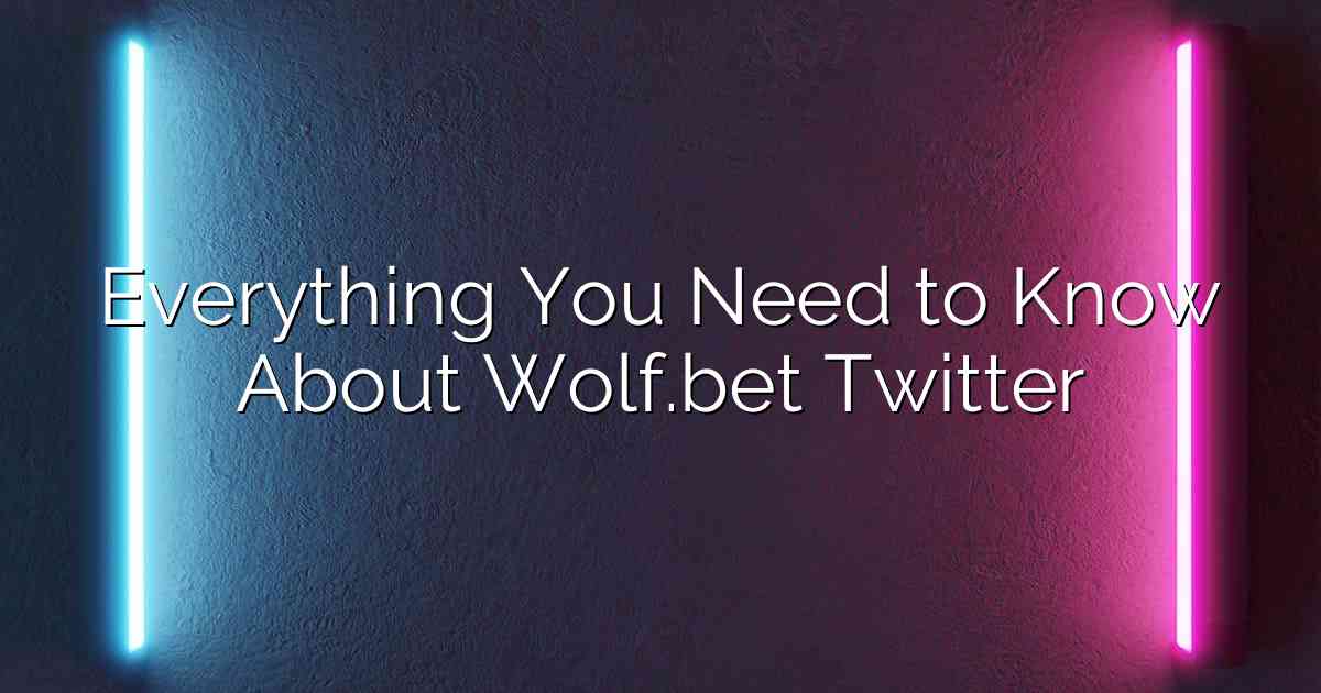 Everything You Need to Know About Wolf.bet Twitter