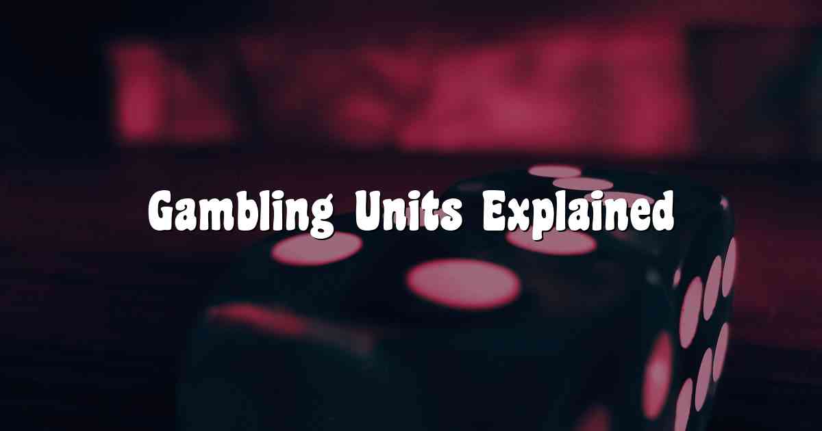 Gambling Units Explained