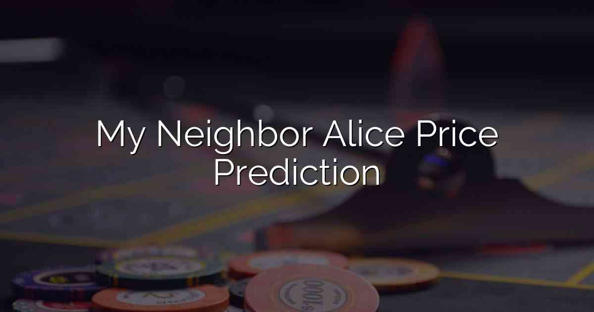 My Neighbor Alice Price Prediction