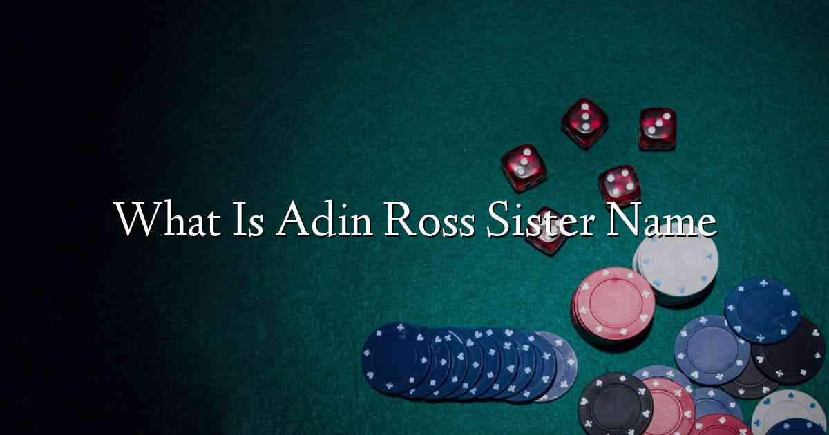 What Is Adin Ross Sister Name