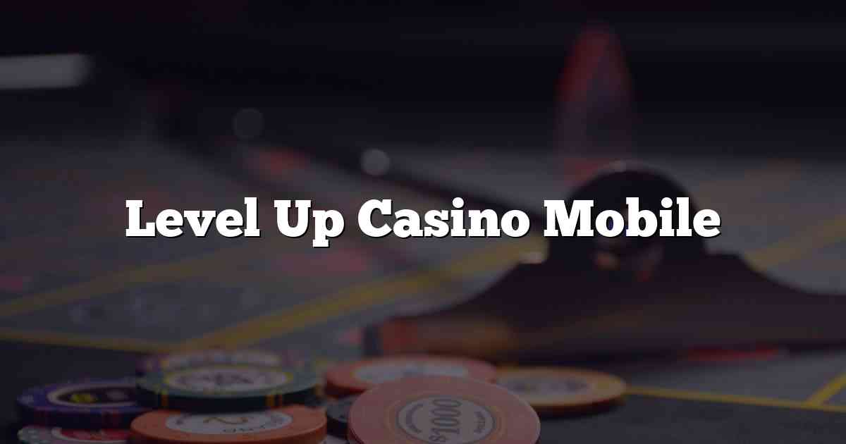 Level Up Casino Mobile