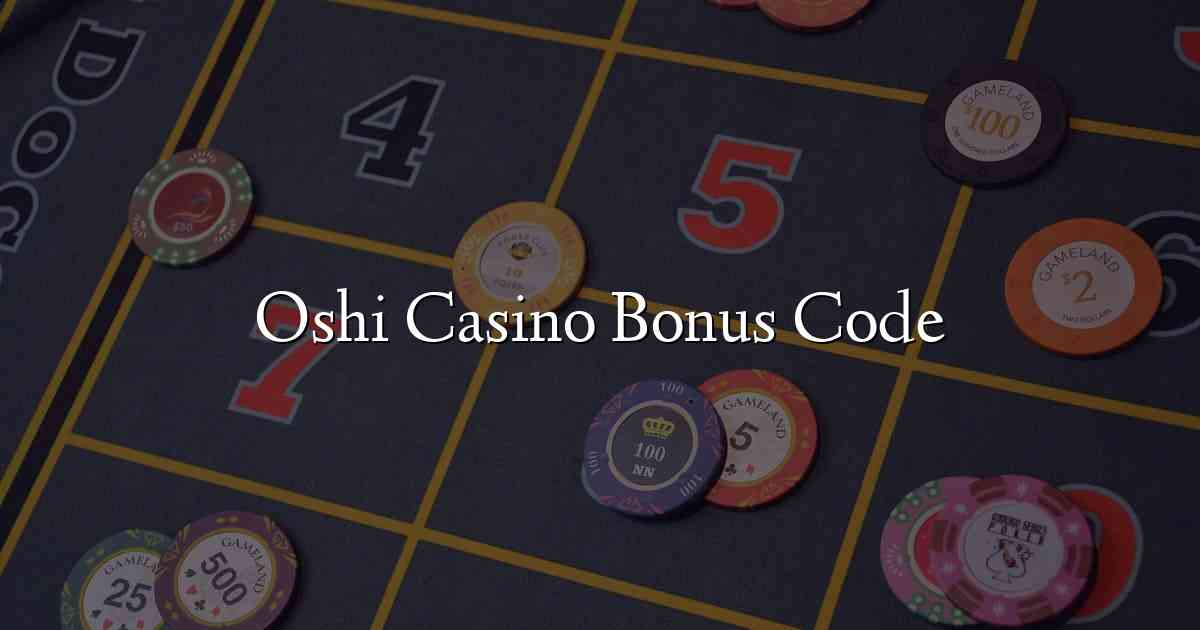 Oshi Casino Bonus Code