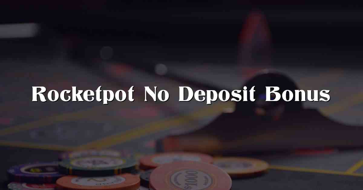 Rocketpot No Deposit Bonus