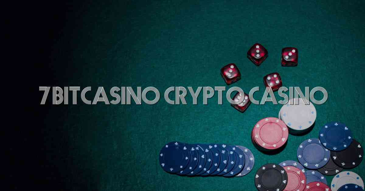 7BitCasino Crypto Casino