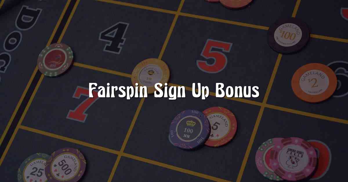 Fairspin Sign Up Bonus