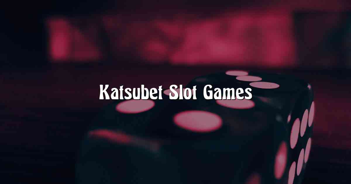 Katsubet Slot Games